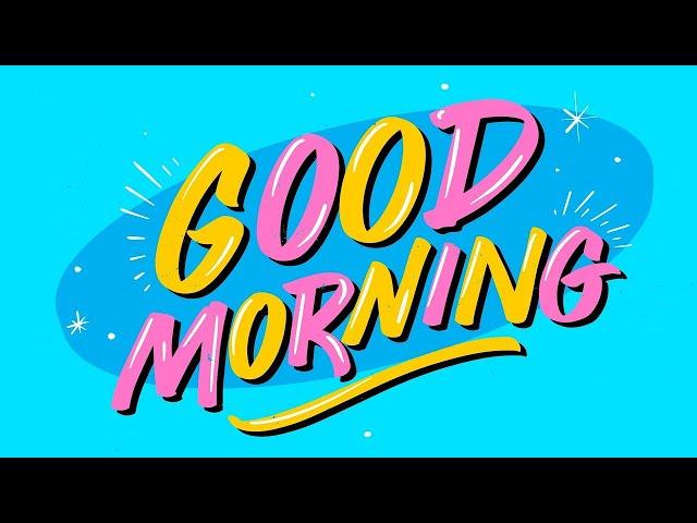 Good Morning Music - Happy Music that Will Start Your Morning on the Right Note [Happy Pop Music]