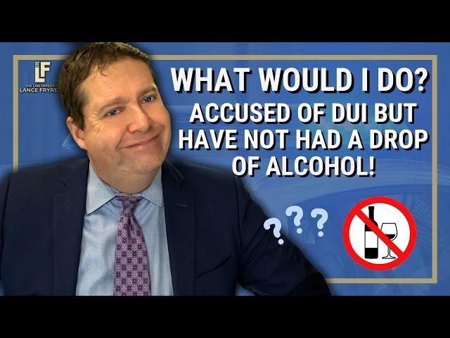 Cop Accuses You of DUI When You Have NOT HAD A DROP!  What to do? | Washington State Attorney