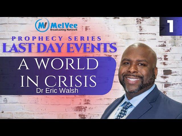 01. LAST DAY EVENTS SERIES // A World in Crisis - By Dr Eric Walsh (MUST WATCH)