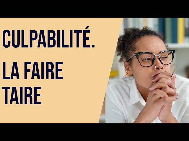 Culpabilité  : la faire taire