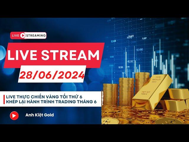 Live thực chiến giá Vàng ngày 28/06/2024.Một chiến thắng khép lại hành trình tháng 6.