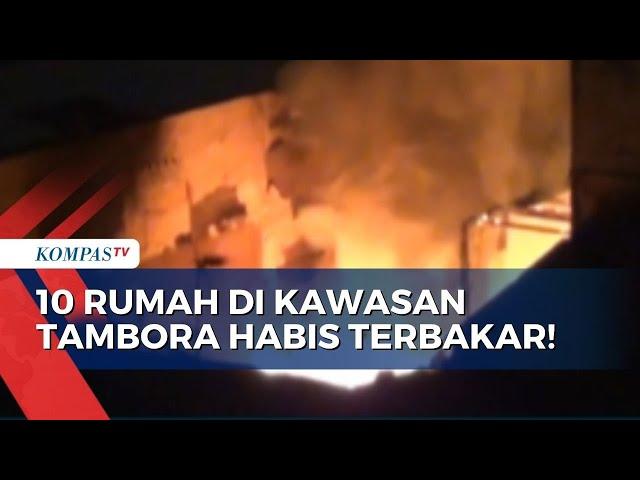 Kebakaran Hebat Menghanguskan 10 Rumah Warga di Kawasan Tambora Jakarta Barat!