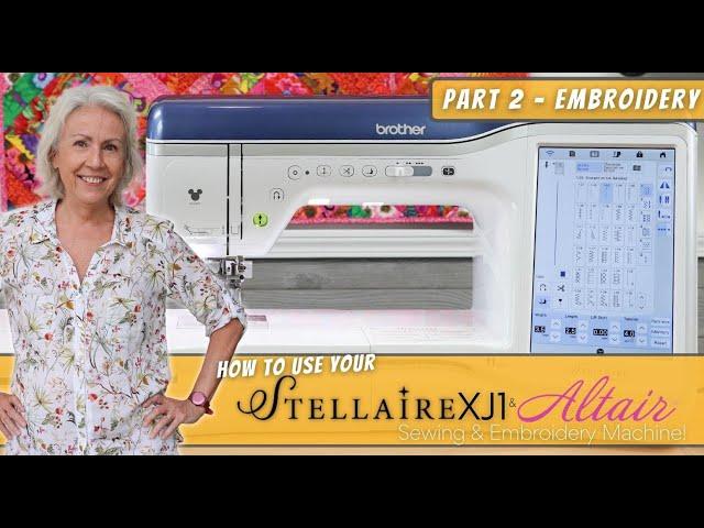 How To Use Your Brother Stellaire XJ1 & BabyLock Altair Sewing & Embroidery Machine - Part 2