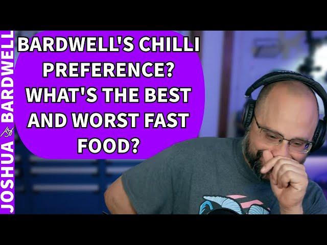 Bardwell's Favorite Chilli? Best And Worst US Fast Food? - Stream Questions