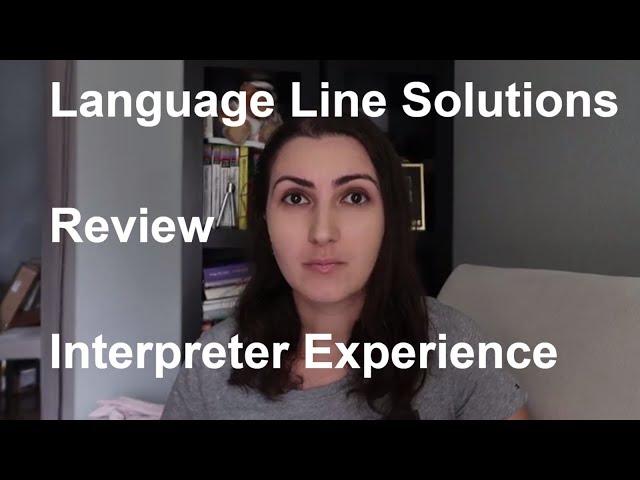 Language Line Solutions Review. Interpreter Experience