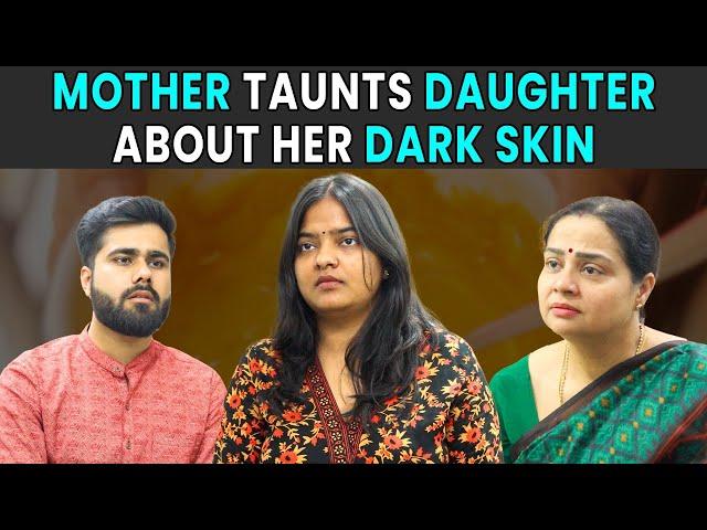 Mother Taunts Daughter About Her Dark Skin | Rohit R Gaba