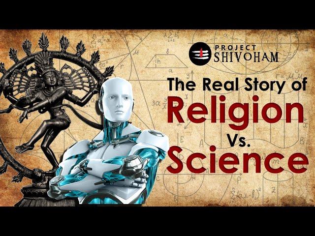 Religion vs Science - The Real Story || Project SHIVOHAM
