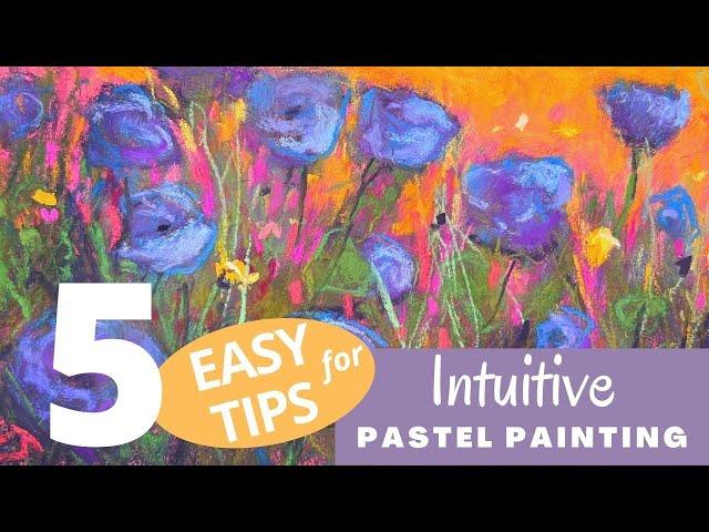 5 Easy Tips for Intuitive Pastel Painting - Get Your Creative Juices Flowing!