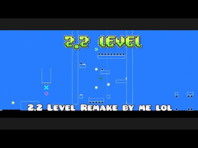 2.2 Level - A Geometry Dash 2.2 Level Remake by Me