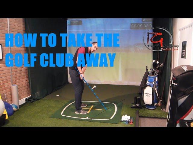 HOW TO TAKE THE GOLF CLUB AWAY