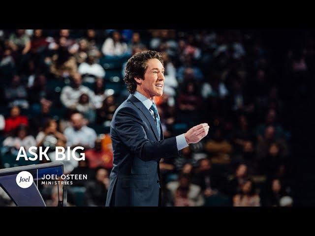 Ask Big | Joel Osteen