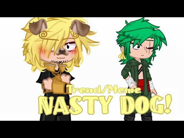 NASTY DOG! || SanZo/ZoSan || One Piece || GL2 || Trend/Meme ||