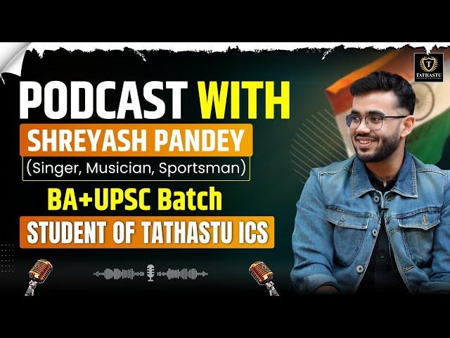 Podcast with Shreyash Pandey (BA + UPSC Batch Student) At Tathastu ICS | Dr. Tanu Jain Ma'am | UPSC