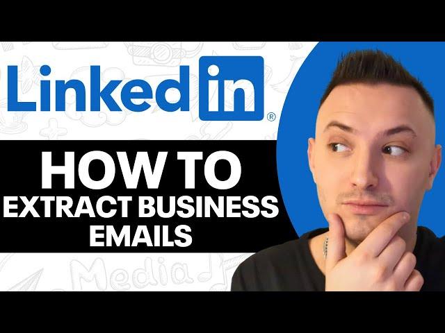 How to Extract Business Emails From Linkedin (2025)