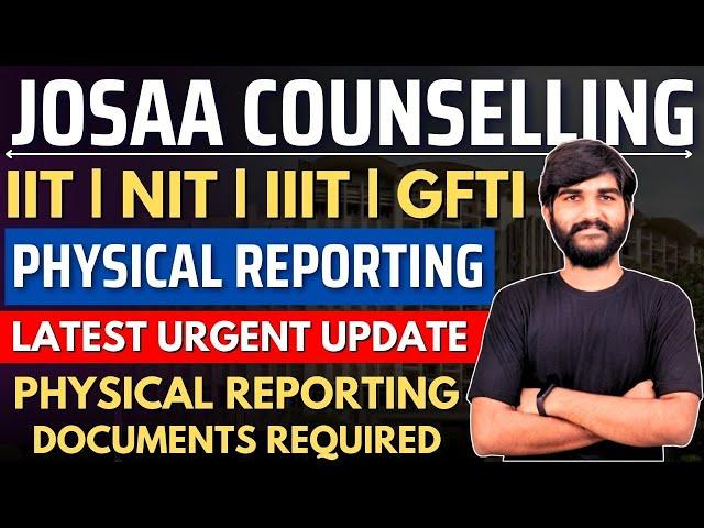 JOSAA Counselling Physical Reporting Urgent Update | IIT/NIT/IIIT/GFTI Physical Reporting in 2024