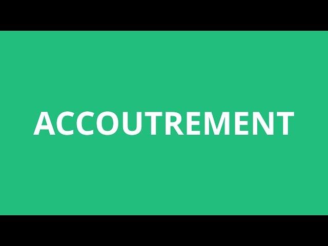 How To Pronounce Accoutrement - Pronunciation Academy