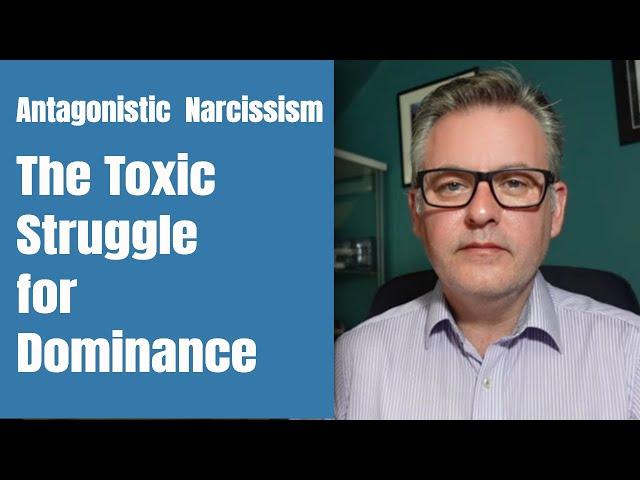 Unmasking Antagonistic Narcissism: The Dark Side of Grandiosity and The Toxic Struggle for Dominance