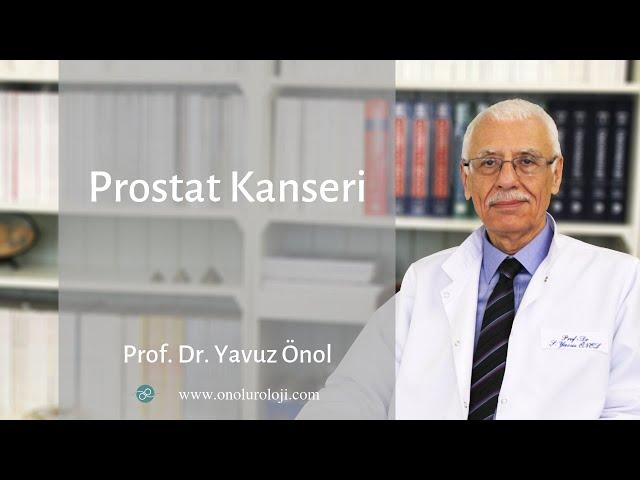 Prostat Kanseri Belirtileri Nedir? Prostat Kanseri Ameliyatı - Prof. Dr. Yavuz Önol