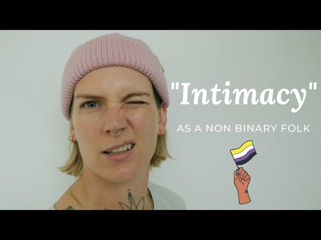 Navigating intimacy as a non binary person/ Episode 1