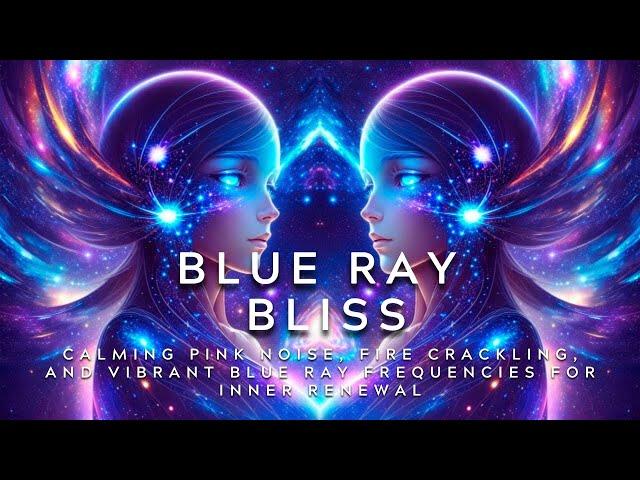 Blue Ray Bliss: Calming Pink Noise Crackling Fire and Vibrant Blue Ray Frequencies for Inner Renewal