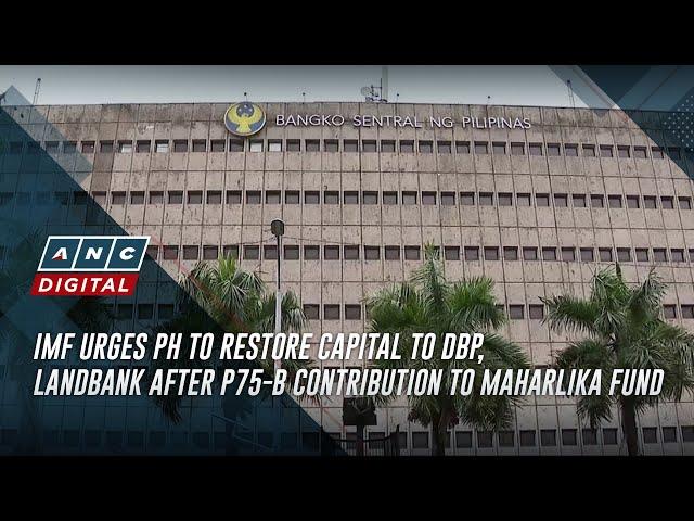 IMF urges PH to restore capital to DBP, Landbank after P75-B contribution to Maharlika fund | ANC