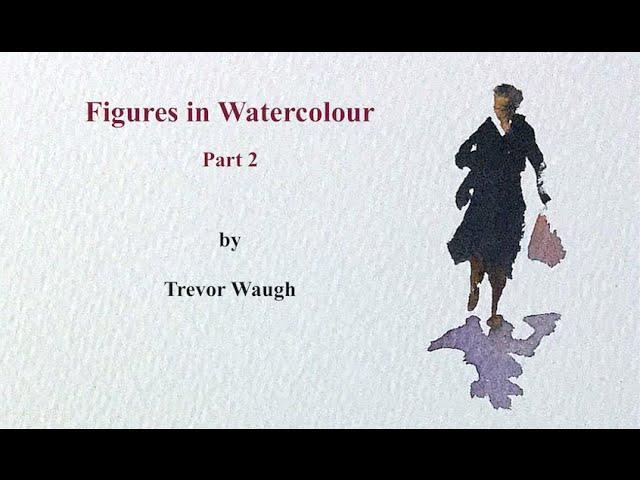 How to Paint Figures in Watercolour  Part 2  Trevor Waugh