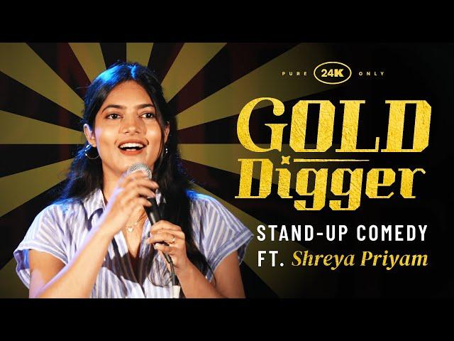 Gold Digger | Stand Up Comedy by Shreya Priyam Roy