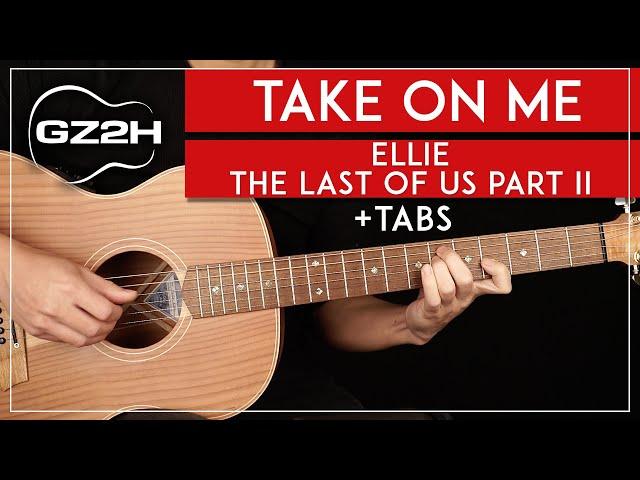 Take On Me Guitar Tutorial  Ellie The Last Of Us Part II Guitar Lesson |Fingerpicking + TAB|