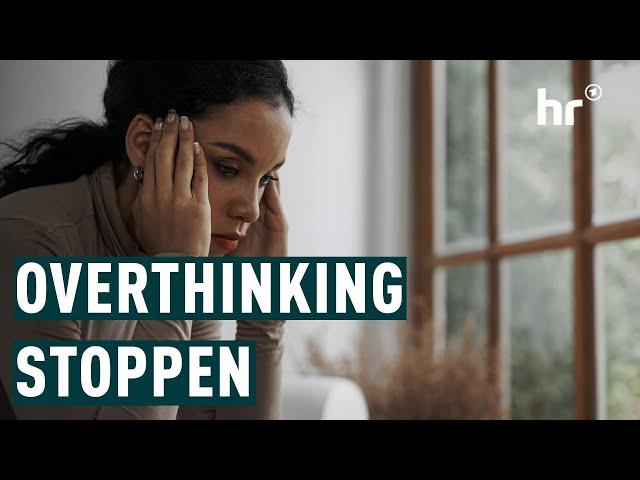 Was hilft gegen Overthinking? | Die Ratgeber