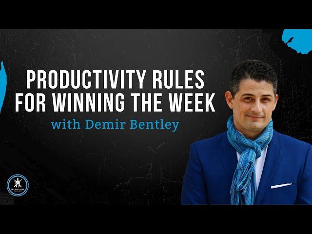 Productivity Rules for Winning the Week with Demir Bentley