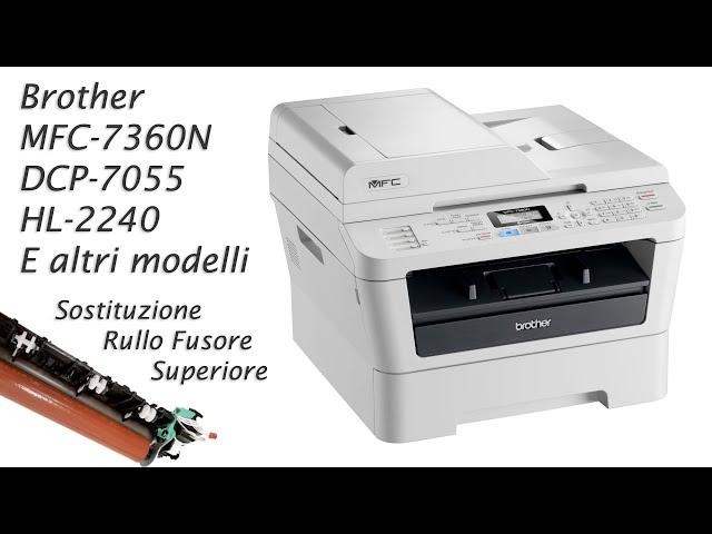 Brother MFC-7360N, DCP-7055, HL-2240 etc. • Come Sostituire il Rullo Fusore