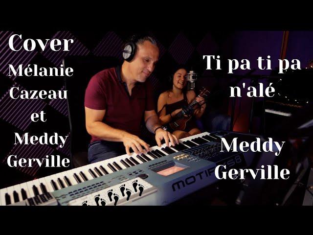 Ti pa ti pa n'alé - Meddy Gerville / Cover Mélanie Cazeau et Meddy Gerville