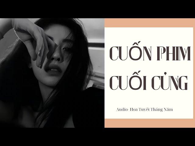 [Truyện Audio] | CUỐN PHIM CUỐI CÙNG |Hoa Tuyết Tháng Năm (Hoàn) Truyện Chữa Lành