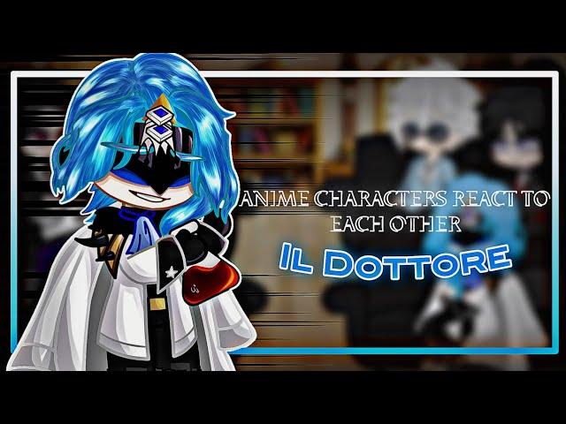 Anime/game characters react to each other | Il Dottore | 7/7