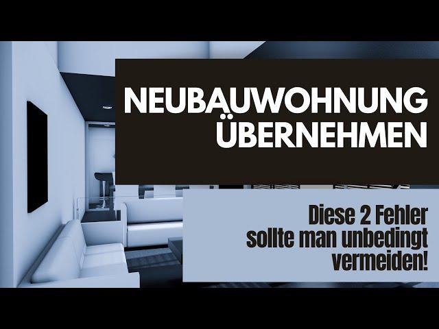 Übernahme einer Neubauwohnung - diese Fehler solltest du vermeiden.