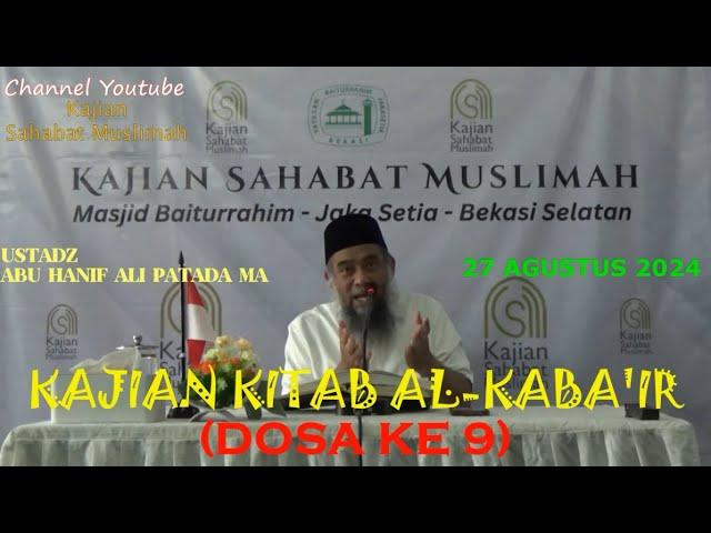 KAJIAN KITAB AL-KABA'IR (DOSA KE 9) - UST. ABU HANIF ALI PATADA MA 27AGU24