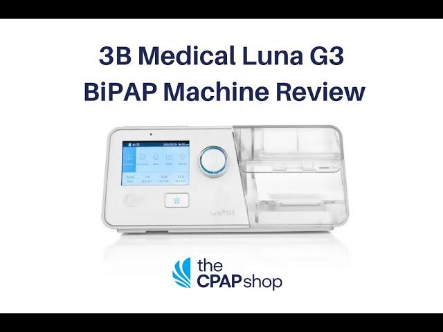 3B Medical Luna G3 25A BiPAP Machine Review - The CPAP Shop