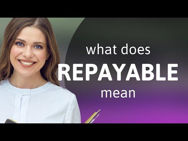 Repayable | definition of REPAYABLE