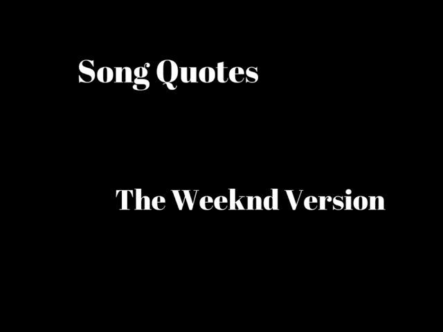 Song Quotes (The Weeknd Version)