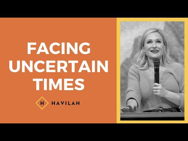 Facing Uncertain Times | Havilah Cunnington