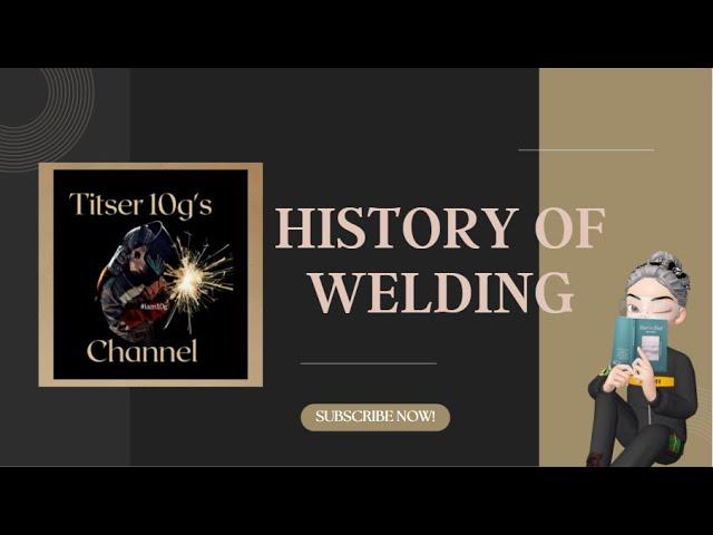 History of Welding: A Brief History| Titser10g's Channel