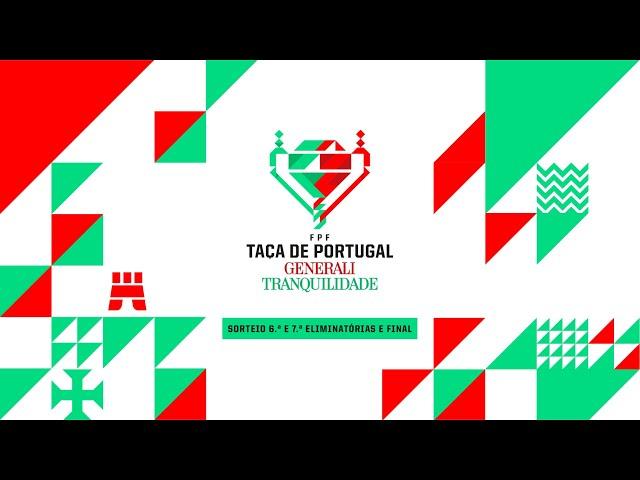 SORTEIO | TAÇA DE PORTUGAL GENERALI TRANQUILIDADE - 6ª e 7ª ELIMINATÓRIA E FINAL