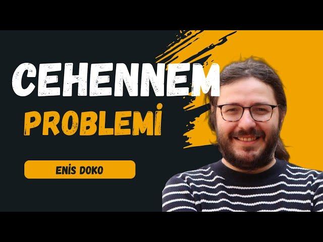 Cehennem Problemi: Sonlu Günah için Neden Sonsuz Cehennem ile Cezalandırılıyoruz| Enis Doko