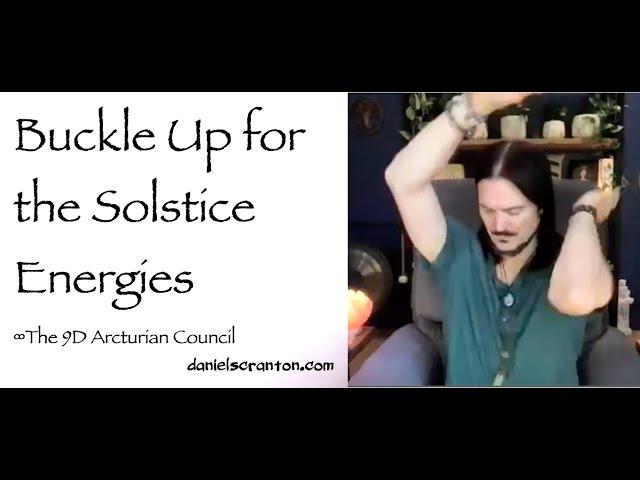 Buckle Up for the Solstice Energies ∞The 9D Arcturian Council, Channeled by Daniel Scranton