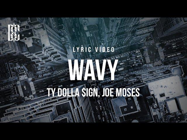 Ty Dolla $ign feat. Joe Moses - Wavy | Lyrics