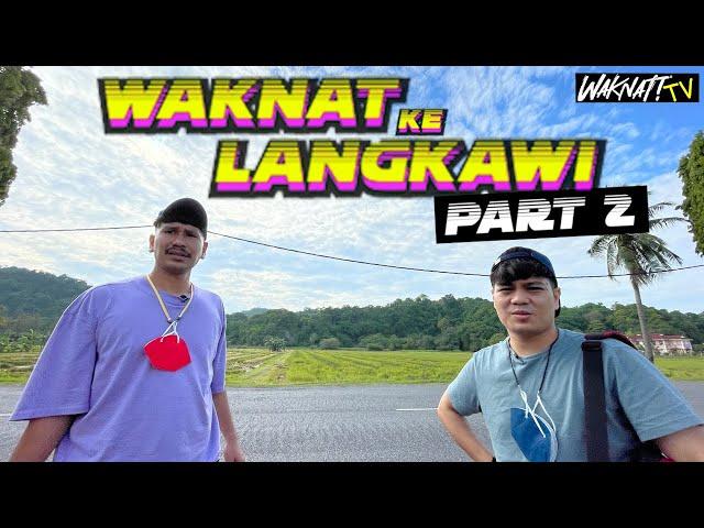 WAKNAT KE LANGKAWI (PART 2)