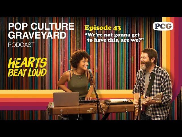 Ep 43: "We're not gonna get to have this, are we?" (Hearts Beat Loud, 2018)