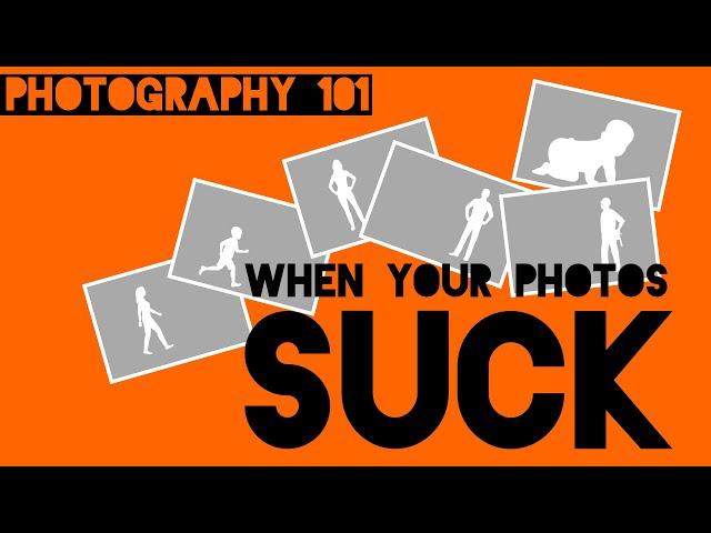 When your photos SUCK