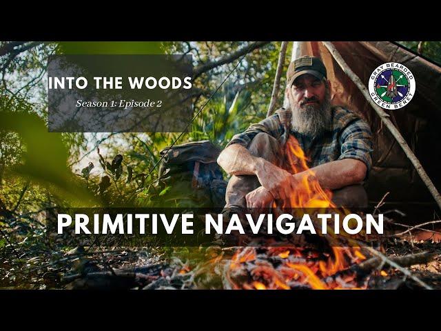 Primitive Navigation: S1E2 Into the Woods | Gray Bearded Green Beret