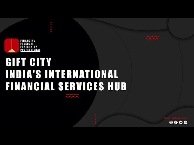 GIFT City  India's International Financial Services Hub